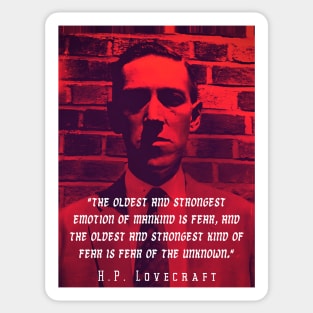 H.P. Lovecraft portrait and quote:: "The oldest and strongest emotion of mankind is fear, and the oldest and strongest kind of fear is fear of the unknown." Sticker